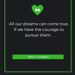 All our dreams can come true, if we have the courage to pursue them. Walt Disney