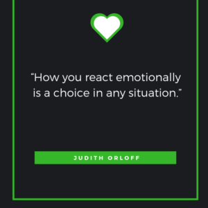 “How you react emotionally is a choice in any situation.” — Judith Orloff