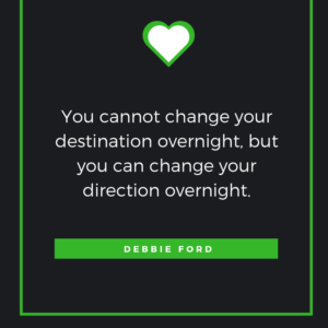 You cannot change your destination overnight, but you can change your direction overnight. Jim Rohn