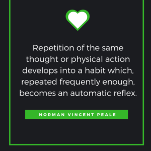 Repetition of the same thought or physical action develops into a habit which, repeated frequently enough, becomes an automatic reflex. Norman Vincent Peale