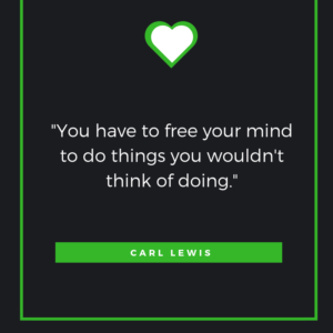 You have to free your mind to do things you wouldn't think of doing. Carl Lewis