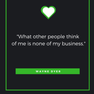 What other people think of me is none of my business. Wayne Dyer