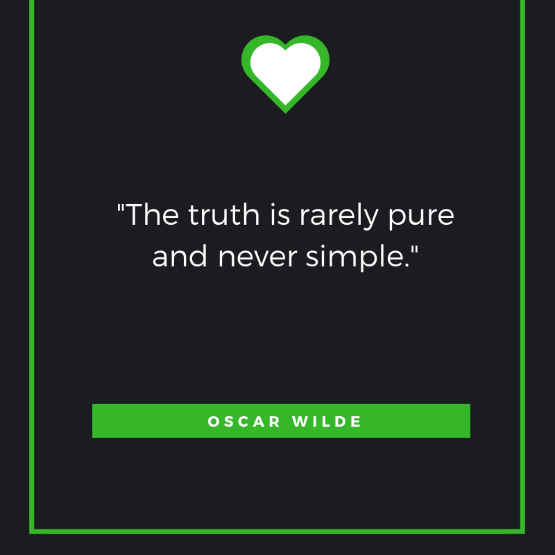 The truth is rarely pure and never simple.

Oscar Wilde
