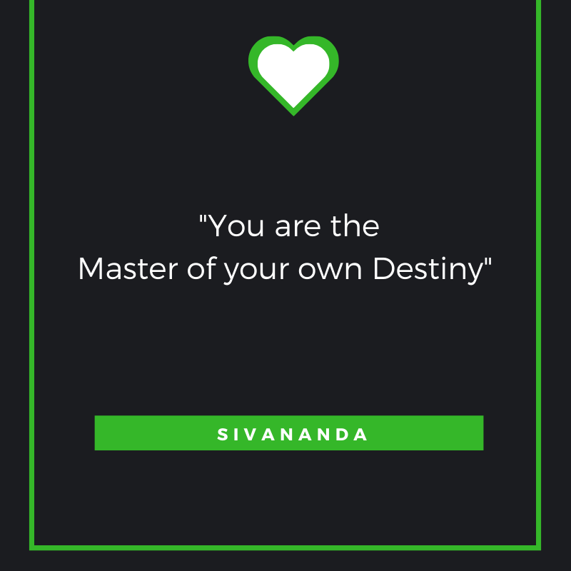 You are the Master of your own Destiny - Sivananda

