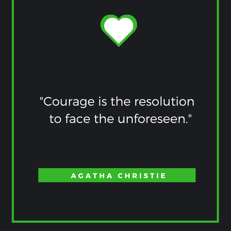 Courage is the resolution to face the unforeseen. Agatha Christie