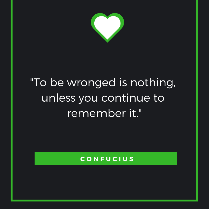 To be wronged is nothing, unless you continue to remember it. ― Confucius