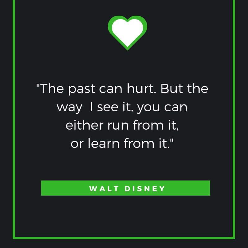 The past can hurt. But the way I see it, you can either run from it, or learn from it. Walt Disney