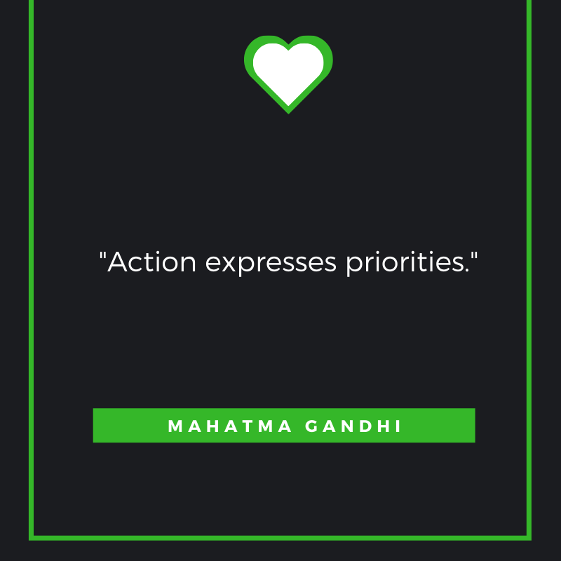 Action expresses priorities. Mahatma Gandhi