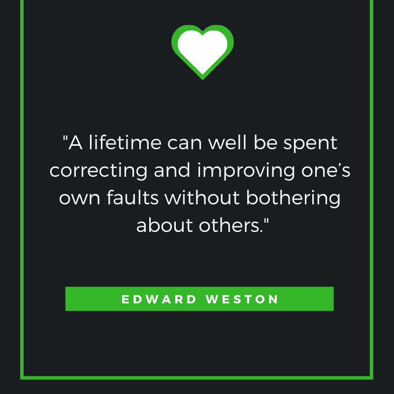 A lifetime can well be spent correcting and improving one’s own faults without bothering about others. Edward Weston