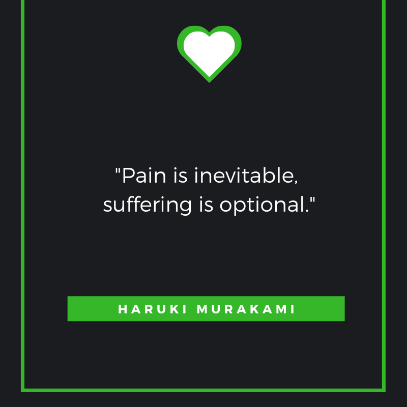 Pain is inevitable, suffering is optional Haruki Murakami